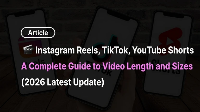 Instagram Reels, TikTok, YouTube Shorts Video Length and Size Complete Guide (Latest 2026)