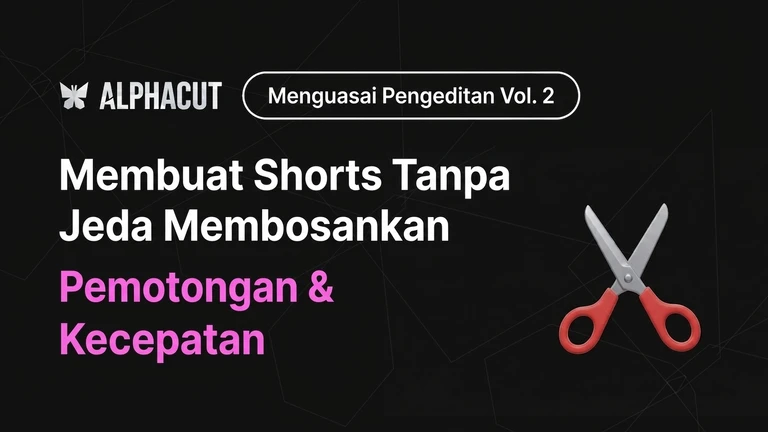 Panduan Lengkap Pengeditan Alpha Cut Bagian 2 - Pengeditan Cut Linimasa, Penghapusan Segmen Hening AI, Panduan Pengaturan Kecepatan Video